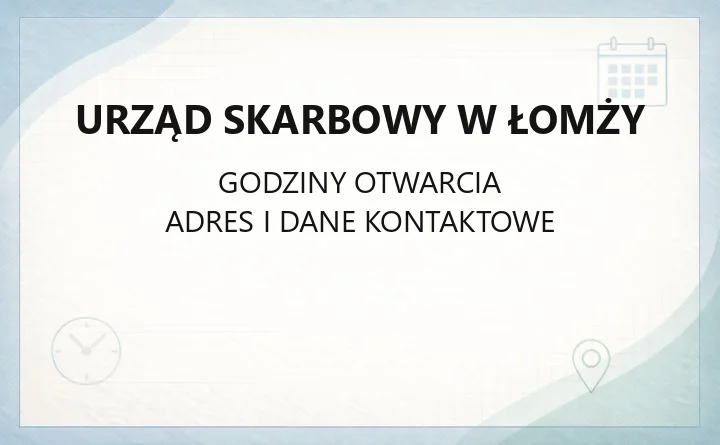 Urząd Skarbowy w Łomży - kontakt, godziny, wizyty i sprawy online